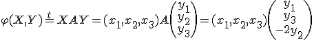 \varphi(X,Y) = ^tXAY = (x_1,x_2,x_3)A \(\array{y_1\\y_2\\y_3}\) = (x_1,x_2,x_3)\(\array{y_1\\y_3\\-2y_2}\)